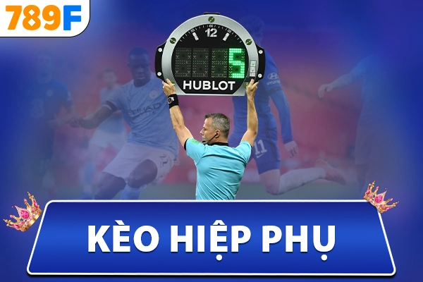 Kèo Hiệp Phụ Và Bí Quyết Bắt Chuẩn Như Chuyên Gia