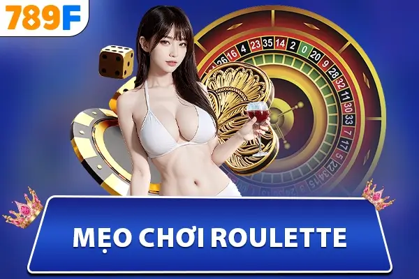 Mẹo Chơi Roulette, Bí Quyết Chiến Thắng Chơi Dễ Kiếm Ăn